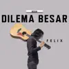 Felix Irwan - Dilema Besar - Single